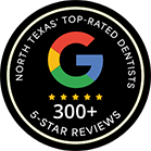 North Texas Top Rated Dentists 200 Plus 5 Star Reviews on Google badge