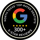 North Texas Top Rated Dentists 200 Plus 5 Star Reviews on Google badge